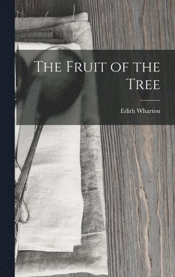 Edith Wharton - Fruit of the Tree, Inbunden