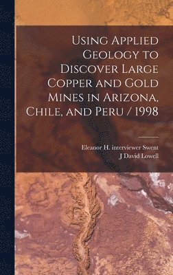 bokomslag Using Applied Geology to Discover Large Copper and Gold Mines in Arizona, Chile, and Peru / 1998