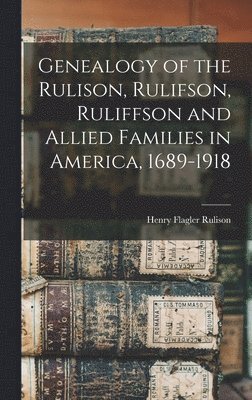 bokomslag Genealogy of the Rulison, Rulifson, Ruliffson and Allied Families in America, 1689-1918