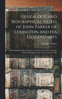 bokomslag Genealogy and Biographical Notes of John Parker of Lexington and his Descendants