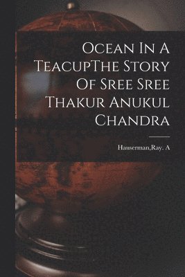 bokomslag Ocean In A TeacupThe Story Of Sree Sree Thakur Anukul Chandra