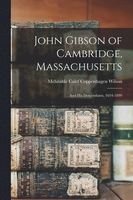 bokomslag John Gibson of Cambridge, Massachusetts