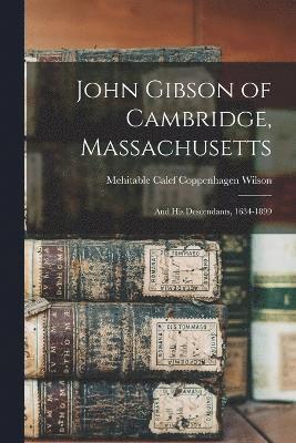 John Gibson of Cambridge, Massachusetts 1