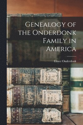 bokomslag Genealogy of the Onderdonk Family in America