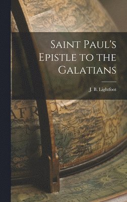 J B Lightfoot - Saint Paul's Epistle to the Galatians, Inbunden