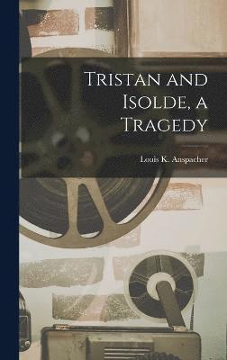 Tristan and Isolde, a Tragedy 1