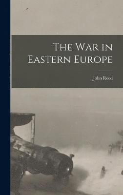 John Reed - War in Eastern Europe, Inbunden
