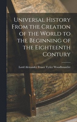 bokomslag Universal History From the Creation of the World to the Beginning of the Eighteenth Contury