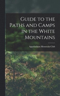 Guide to the Paths and Camps in the White Mountains 1