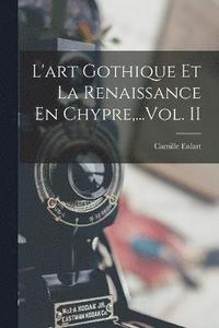 bokomslag L'art Gothique Et La Renaissance En Chypre, ...Vol. II