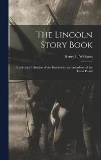 bokomslag Lincoln Story Book; A Judicious Collection of the Best Stories and Anecdotes of the Great Presid