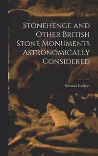 bokomslag Stonehenge and Other British Stone Monuments Astronomically Considered