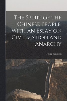 bokomslag The Spirit of the Chinese People. With an Essay on Civilization and Anarchy