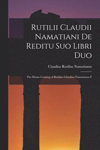 bokomslag Rutilii Claudii Namatiani De Reditu Suo Libri Duo