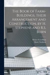 bokomslag The Book of Farm-Buildings, Their Arrangement and Construction, by H. Stephens and R.S. Burn