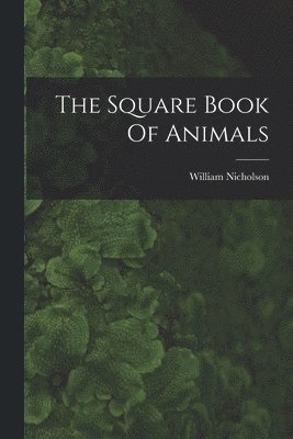 William Nicholson - Square Book Of Animals, Häftad