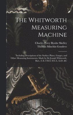 Thomas Minchin Goodeve, Charles Percy Bysshe Shelley - Whitworth Measuring Machine, Inbunden