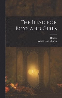 Alfred John Church, Homer - Iliad for Boys and Girls, Inbunden