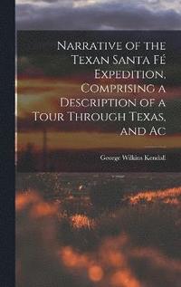 bokomslag Narrative of the Texan Santa F Expedition, Comprising a Description of a Tour Through Texas, and Ac