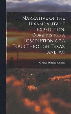 bokomslag Narrative of the Texan Santa F Expedition, Comprising a Description of a Tour Through Texas, and Ac