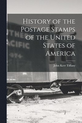 bokomslag History of the Postage Stamps of the United States of America