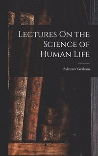 bokomslag Lectures On the Science of Human Life