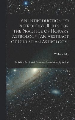 An Introduction to Astrology, Rules for the Practice of Horary Astrology [An Abstract of Christian Astrology] 1