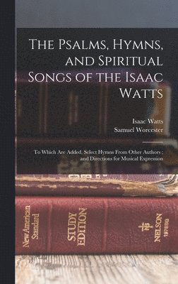The Psalms, Hymns, and Spiritual Songs of the Isaac Watts 1