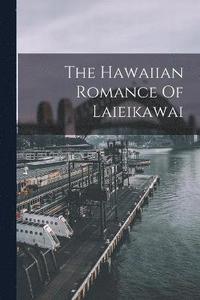 bokomslag The Hawaiian Romance Of Laieikawai