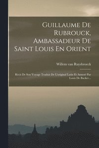 bokomslag Guillaume De Rubrouck, Ambassadeur De Saint Louis En Orient