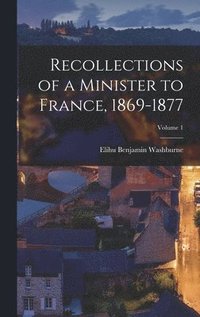 bokomslag Recollections of a Minister to France, 1869-1877; Volume 1