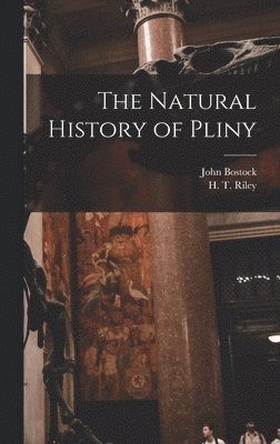 John Bostock, H T Riley - Natural History of Pliny, Inbunden