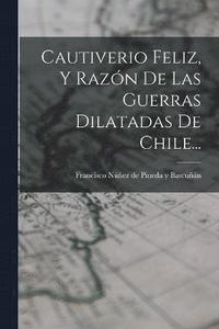 bokomslag Cautiverio Feliz, Y Razn De Las Guerras Dilatadas De Chile...
