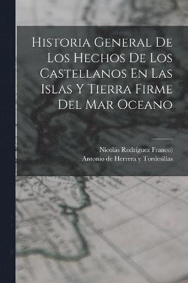 Antonio de Herrera Y Tordesillas, Nicolás Rodríguez Franco ((Madrid)) - Historia General De Los Hechos De Los Castellanos En Las Islas Y Tierra Firme Del Mar Oceano, Häftad