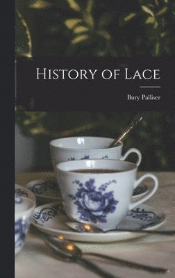 Bury Palliser - History of Lace, Inbunden