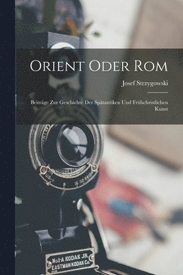 Josef Strzygowski - Orient Oder Rom, Häftad