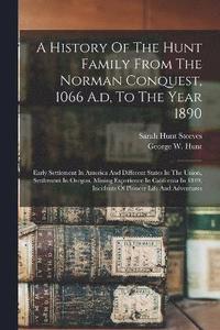 bokomslag A History Of The Hunt Family From The Norman Conquest, 1066 A.d, To The Year 1890
