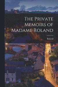 bokomslag The Private Memoirs of Madame Roland