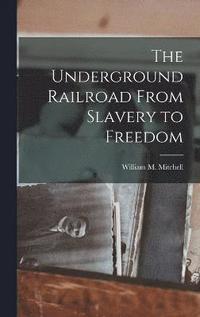 bokomslag The Underground Railroad From Slavery to Freedom