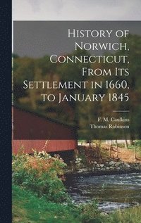 bokomslag History of Norwich, Connecticut, From its Settlement in 1660, to January 1845