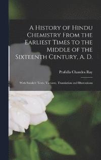bokomslag A History of Hindu Chemistry From the Earliest Times to the Middle of the Sixteenth Century, A. D.