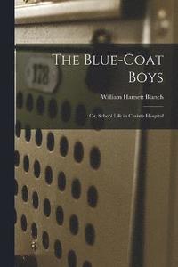 bokomslag The Blue-Coat Boys; or, School Life in Christ's Hospital