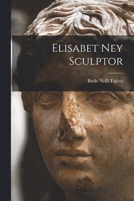 bokomslag Elisabet Ney Sculptor