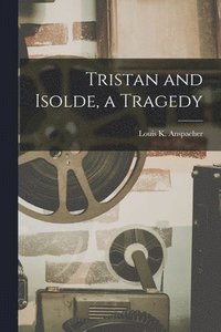 bokomslag Tristan and Isolde, a Tragedy