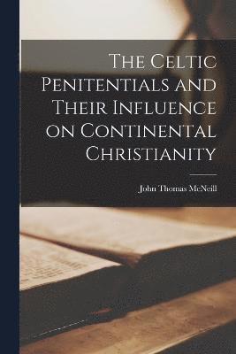 The Celtic Penitentials and Their Influence on Continental Christianity 1