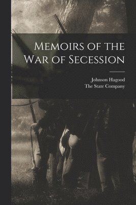 Johnson Hagood, The State Company - Memoirs of the War of Secession, Häftad