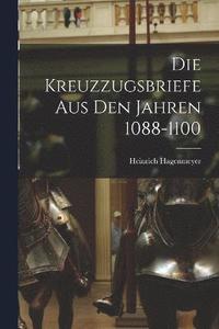 bokomslag Die Kreuzzugsbriefe aus den Jahren 1088-1100