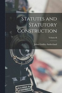 bokomslag Statutes and Statutory Construction; Volume II