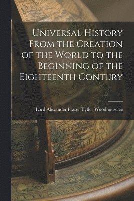 bokomslag Universal History From the Creation of the World to the Beginning of the Eighteenth Contury