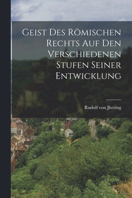 Rudolf Von Jhering - Geist des Römischen Rechts auf den Verschiedenen Stufen Seiner Entwicklung, Häftad